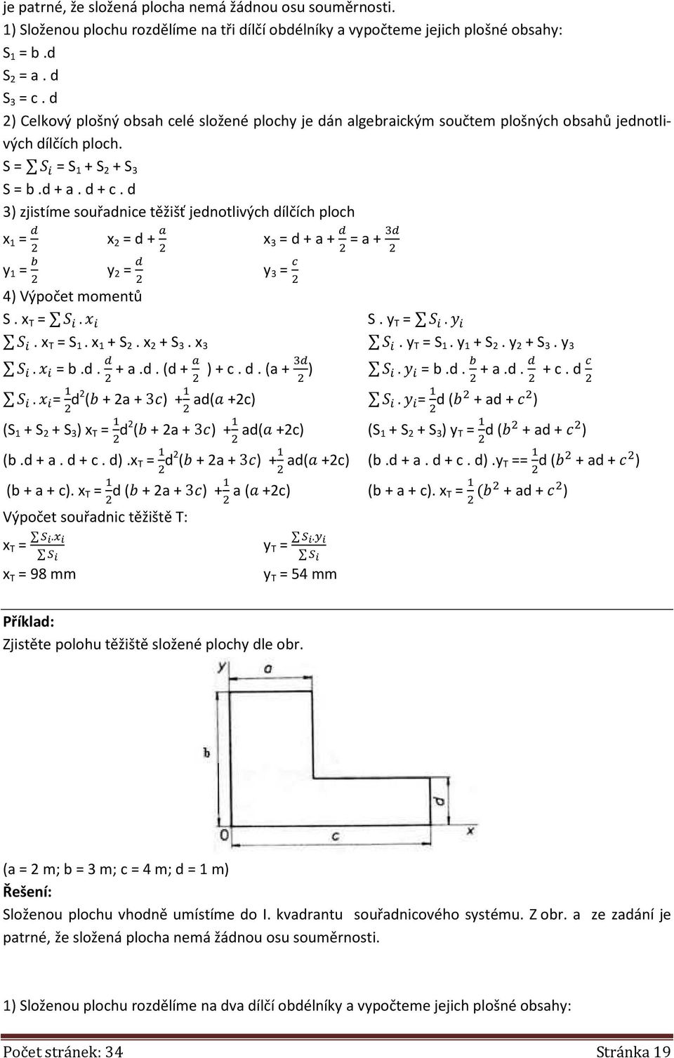 d 3) zjistíme souřadnice těžišť jednotlivých dílčích ploch x 1 = & x 2 = d + ' x 3 = d + a + & = a + & y 1 = ( y 2 = & 4) Výpočet momentů y 3 = ) S. x T = %. S. y T = %. %. x T = S 1. x 1 + S 2.