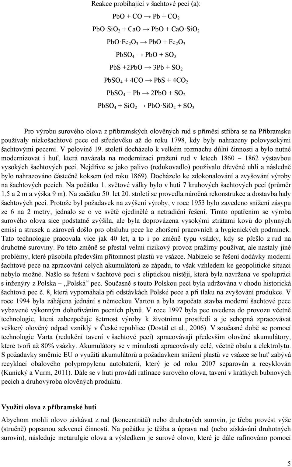 nahrazeny polovysokými šachtovými pecemi. V polovině 19.