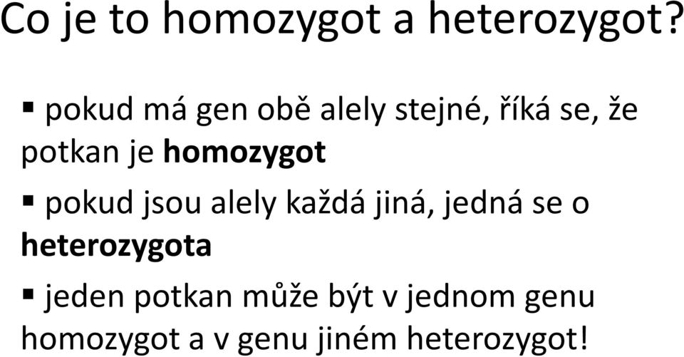 homozygot pokud jsou alely každá jiná, jedná se o