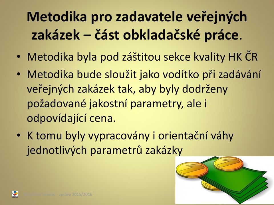 zadávání veřejných zakázek tak, aby byly dodrženy požadované jakostní parametry, ale i