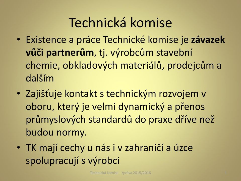 technickým rozvojem v oboru, který je velmi dynamický a přenos průmyslových standardů do praxe