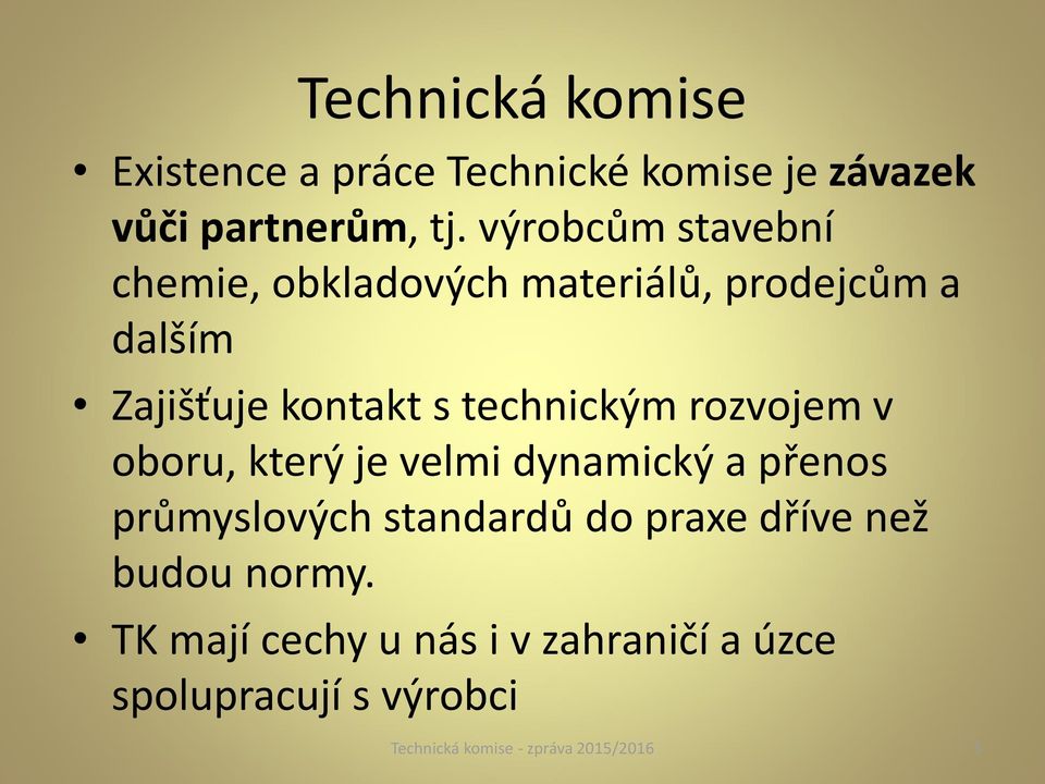 technickým rozvojem v oboru, který je velmi dynamický a přenos průmyslových standardů do praxe