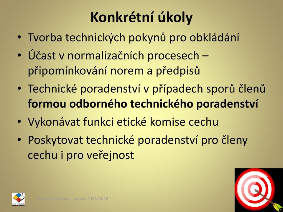 členů formou odborného technického poradenství Vykonávat funkci etické komise cechu