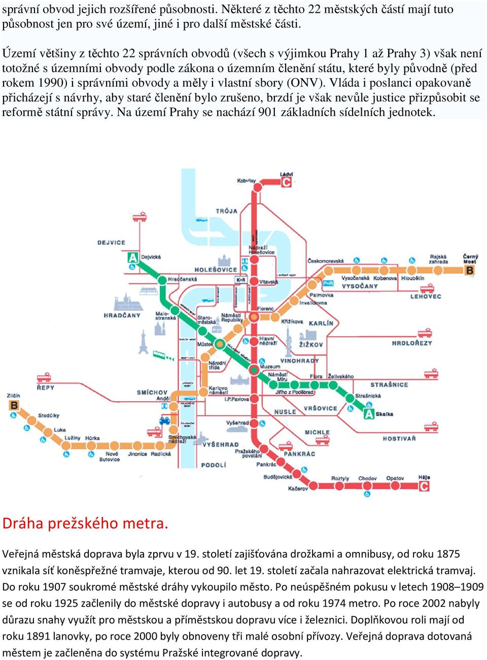 správními obvody a měly i vlastní sbory (ONV). Vláda i poslanci opakovaně přicházejí s návrhy, aby staré členění bylo zrušeno, brzdí je však nevůle justice přizpůsobit se reformě státní správy.