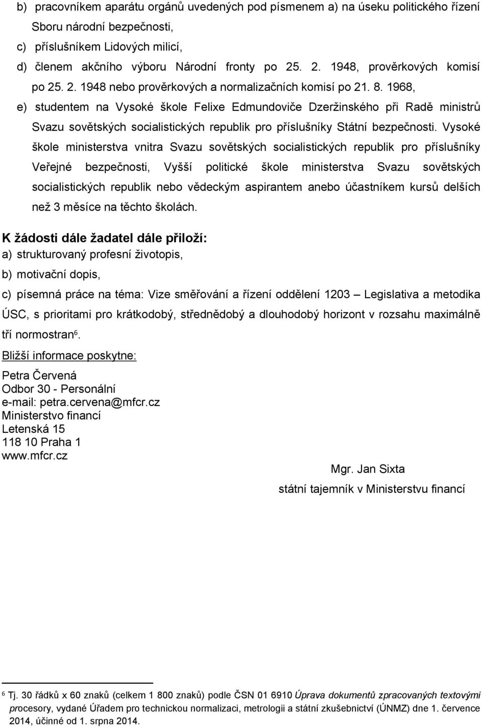 1968, e) studentem na Vysoké škole Felixe Edmundoviče Dzeržinského při Radě ministrů Svazu sovětských socialistických republik pro příslušníky Státní bezpečnosti.