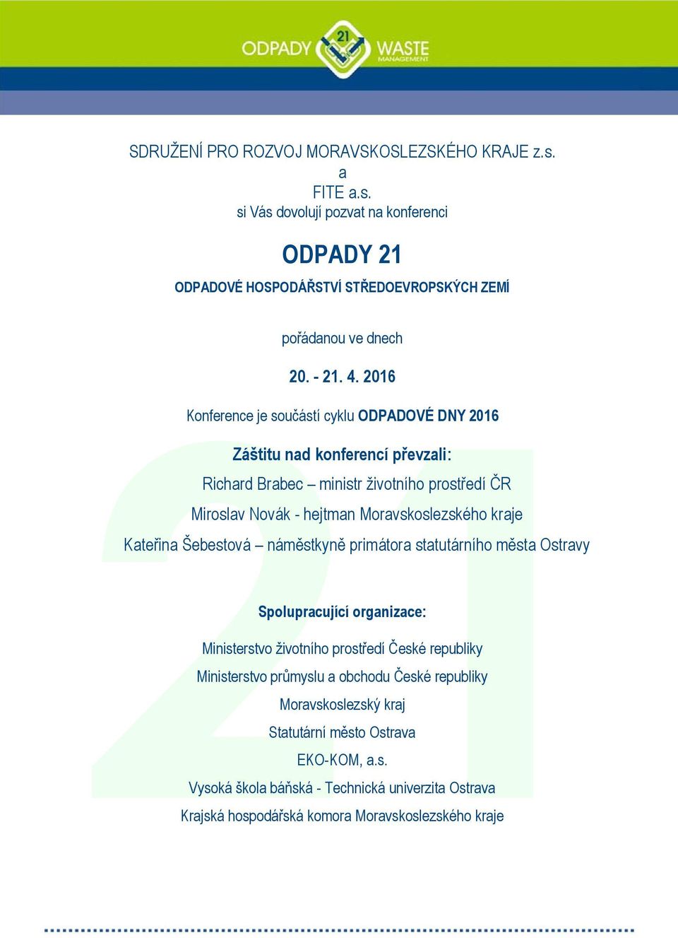 kraje Kateřina Šebestová náměstkyně primátora statutárního města Ostravy Spolupracující organizace: Ministerstvo životního prostředí České republiky Ministerstvo průmyslu a