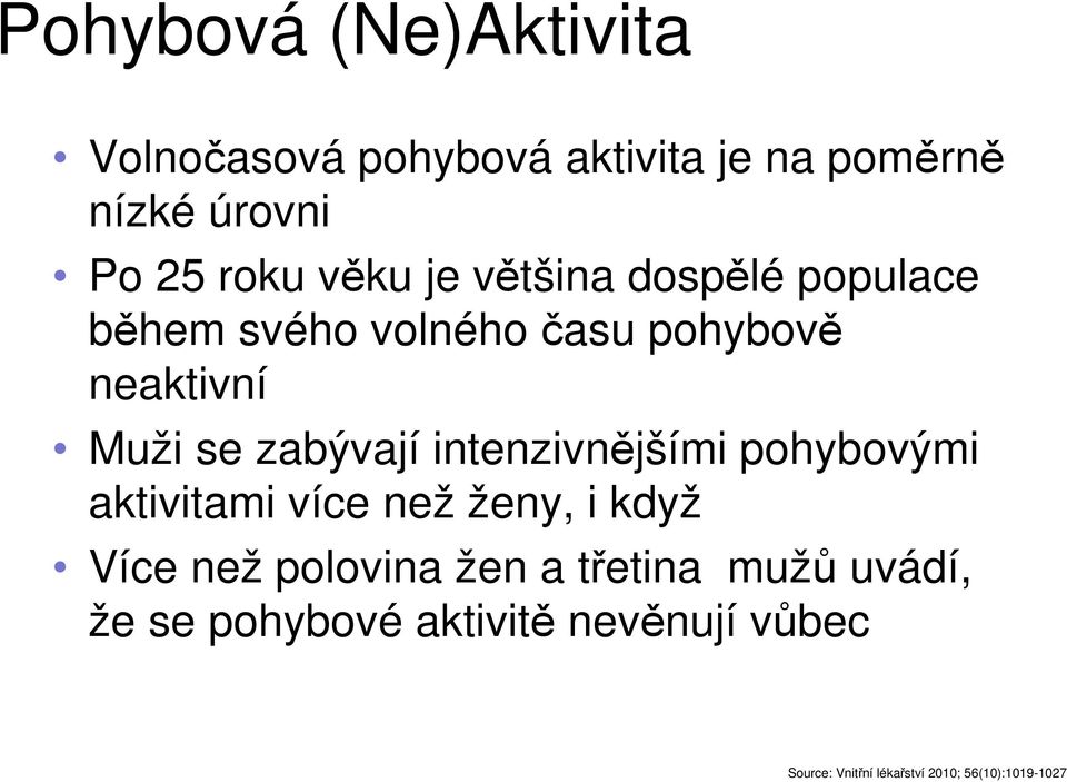 intenzivnějšími pohybovými aktivitami více než ženy, i když Více než polovina žen a třetina