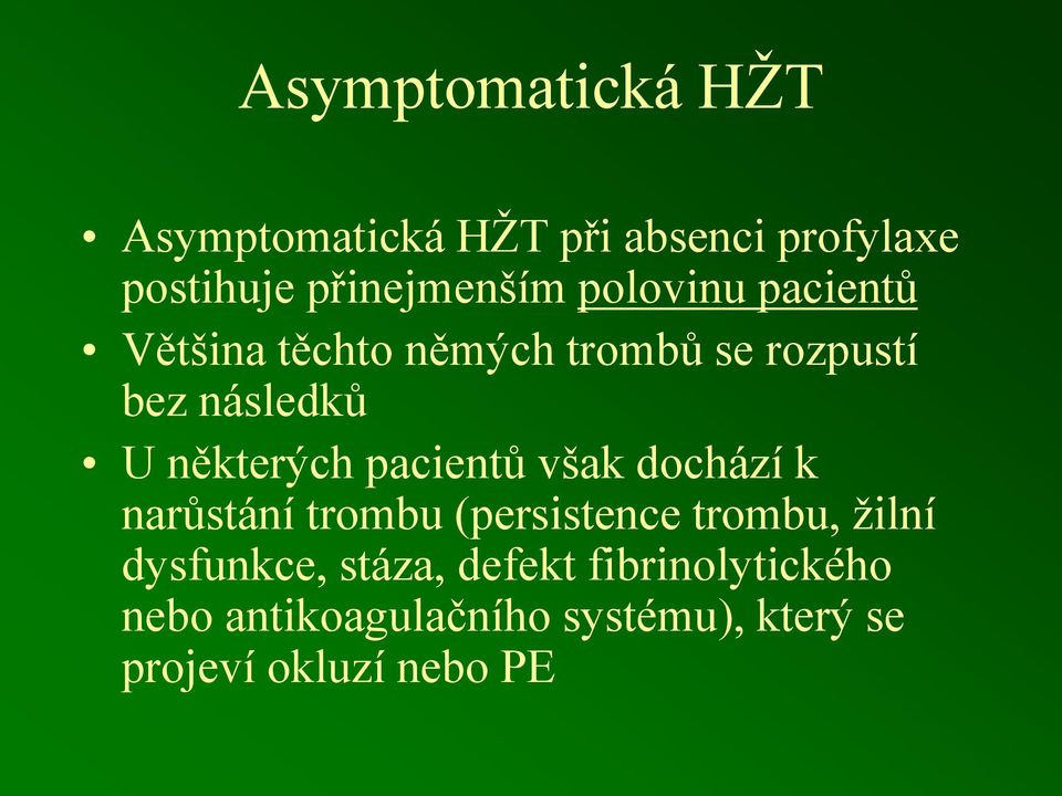 pacientů však dochází k narůstání trombu (persistence trombu, žilní dysfunkce,