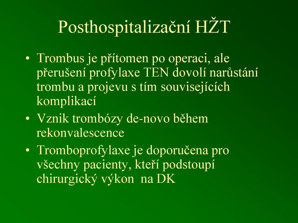 komplikací Vznik trombózy de-novo během rekonvalescence