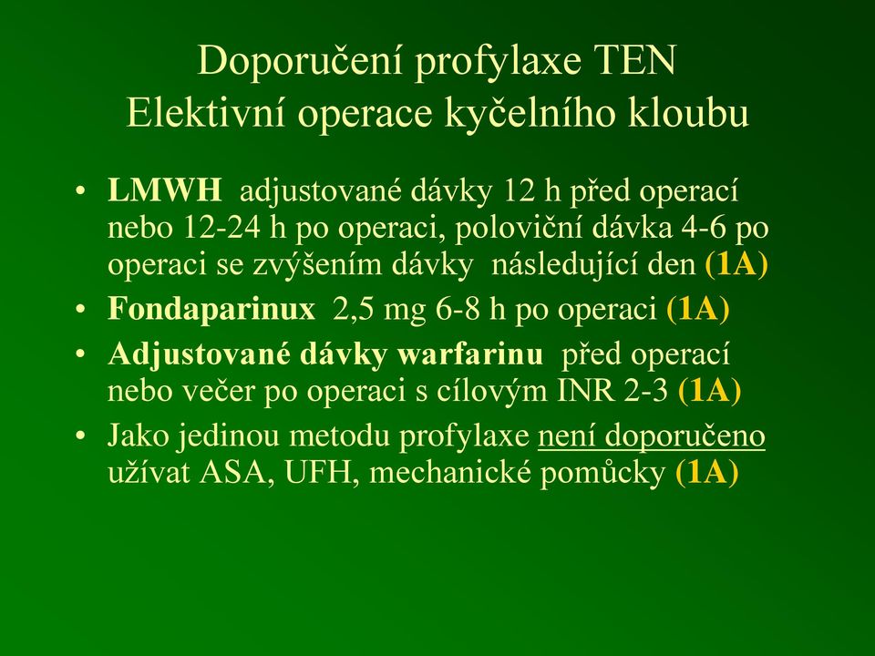 Fondaparinux 2,5 mg 6-8 h po operaci (1A) Adjustované dávky warfarinu před operací nebo večer po