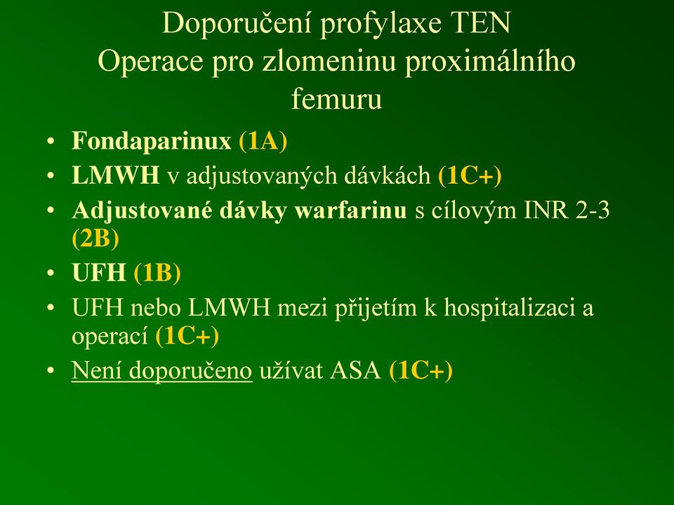 dávky warfarinu s cílovým INR 2-3 (2B) UFH (1B) UFH nebo LMWH mezi