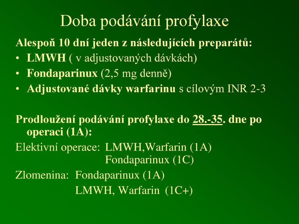 cílovým INR 2-3 Prodloužení podávání profylaxe do 28.-35.