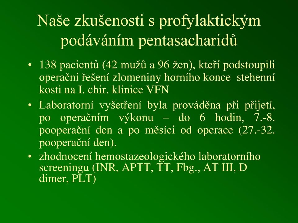 klinice VFN Laboratorní vyšetření byla prováděna při přijetí, po operačním výkonu do 6 hodin, 7.-8.