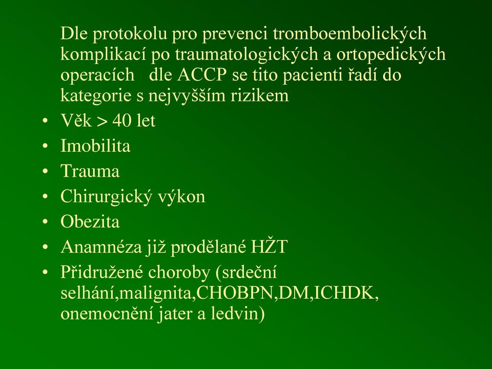 rizikem Věk > 40 let Imobilita Trauma Chirurgický výkon Obezita Anamnéza již