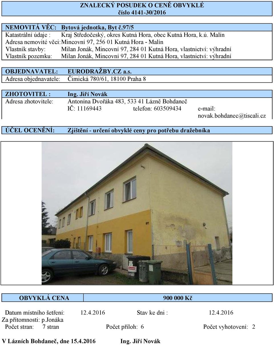 Malín Adresa nemovité věci: Mincovní 97, 256 01 Kutná Hora - Malín Vlastník stavby: Milan Jonák, Mincovní 97, 284 01 Kutná Hora, vlastnictví: výhradní Vlastník pozemku: Milan Jonák, Mincovní 97, 284