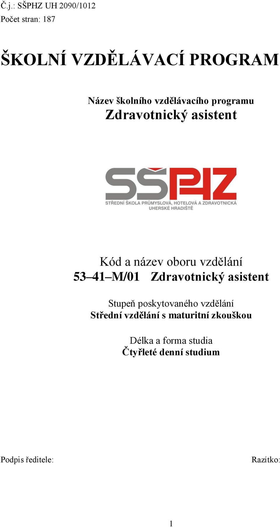 53 41 M/01 Zdravotnický asistent Stupeň poskytovaného vzdělání Střední vzdělání s