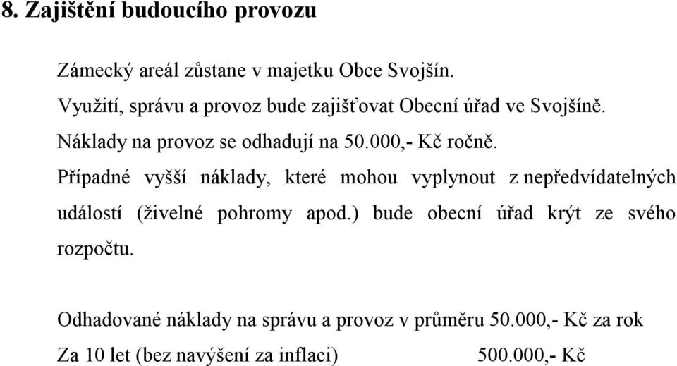 000,- Kč ročně. Případné vyšší náklady, které mohou vyplynout z nepředvídatelných událostí (živelné pohromy apod.