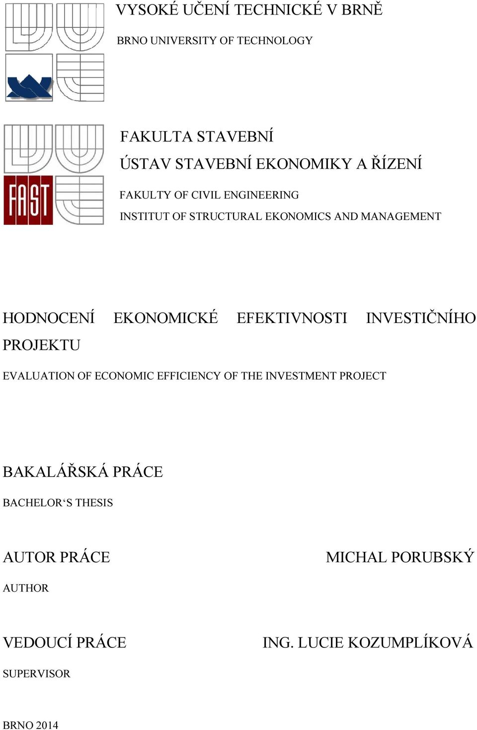 EFEKTIVNOSTI INVESTIČNÍHO PROJEKTU EVALUATION OF ECONOMIC EFFICIENCY OF THE INVESTMENT PROJECT BAKALÁŘSKÁ