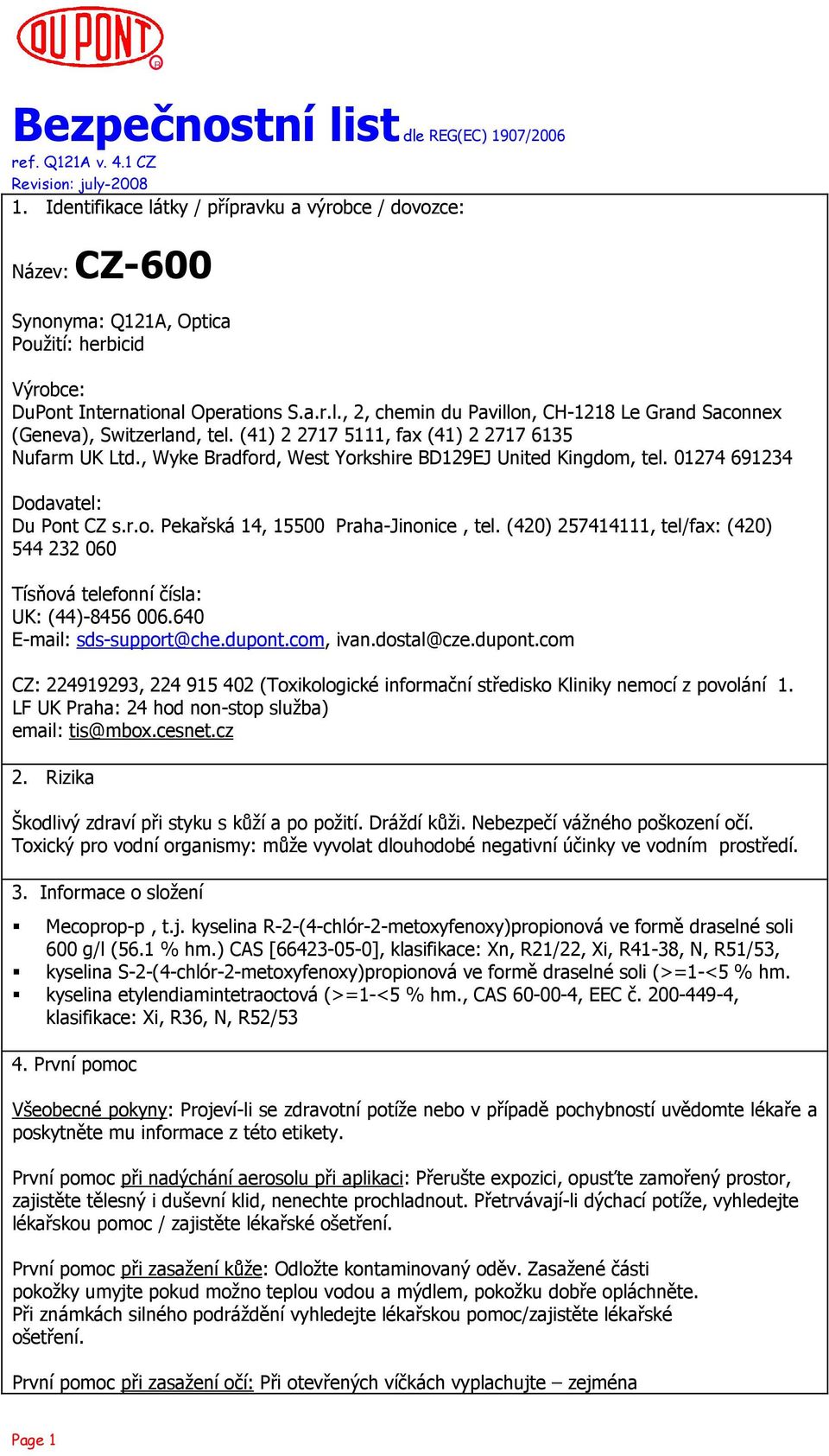 (420) 257414111, tel/fax: (420) 544 232 060 Tísňová telefonní čísla: UK: (44)-8456 006.640 E-mail: sds-support@che.dupont.