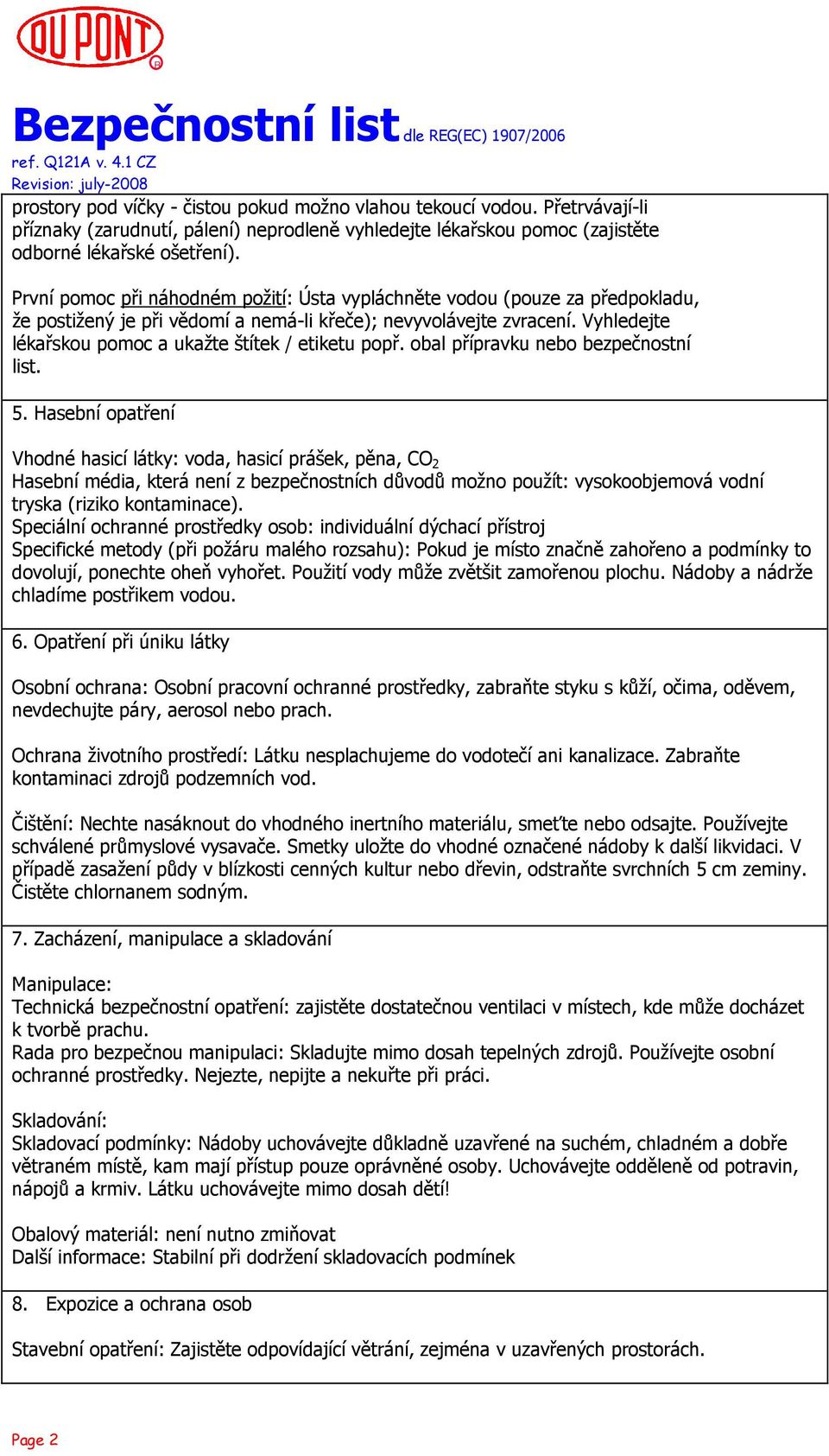 Vyhledejte lékařskou pomoc a ukažte štítek / etiketu popř. obal přípravku nebo bezpečnostní list. 5.