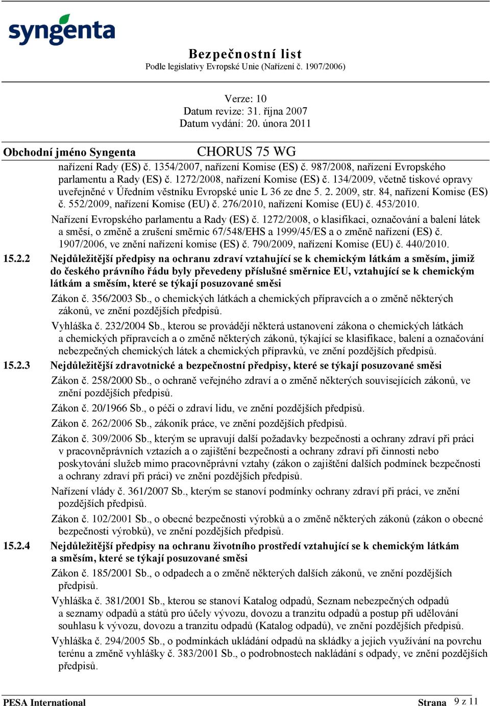 453/2010. Nařízení Evropského parlamentu a Rady (ES) č. 1272/2008, o klasifikaci, označování a balení látek a směsí, o změně a zrušení směrnic 67/548/EHS a 1999/45/ES a o změně nařízení (ES) č.
