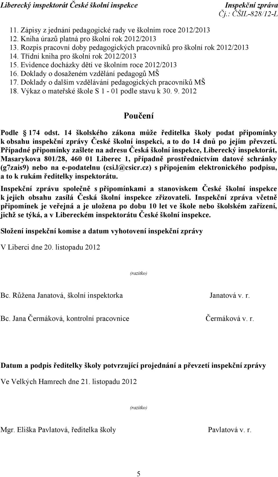 Výkaz o mateřské škole S 1-01 podle stavu k 30. 9. 2012 Poučení Podle 174 odst.