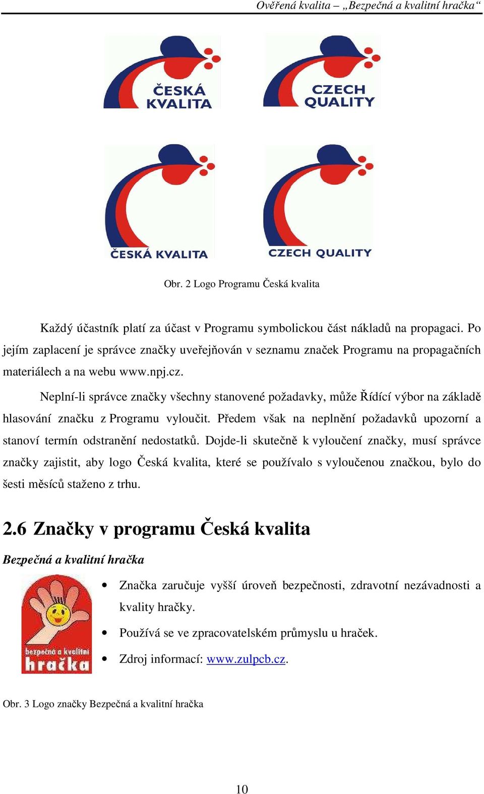 Neplní-li správce značky všechny stanovené požadavky, může Řídící výbor na základě hlasování značku z Programu vyloučit.