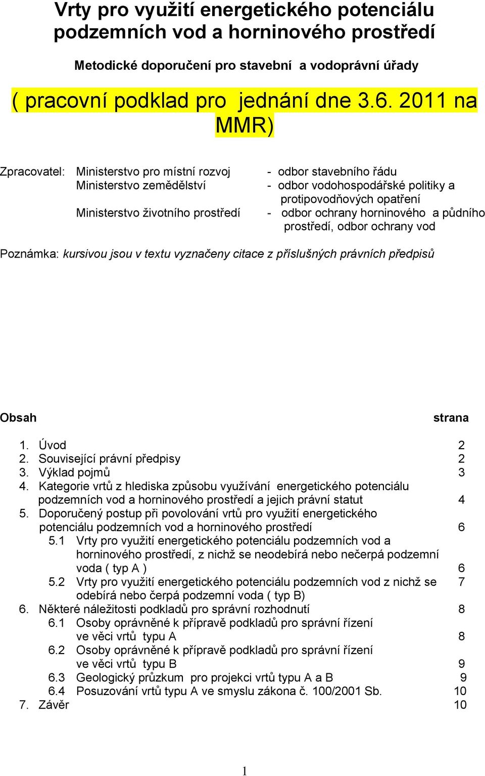 - odbor ochrany horninového a půdního prostředí, odbor ochrany vod Poznámka: kursivou jsou v textu vyznačeny citace z příslušných právních předpisů Obsah strana 1. Úvod 2 2.