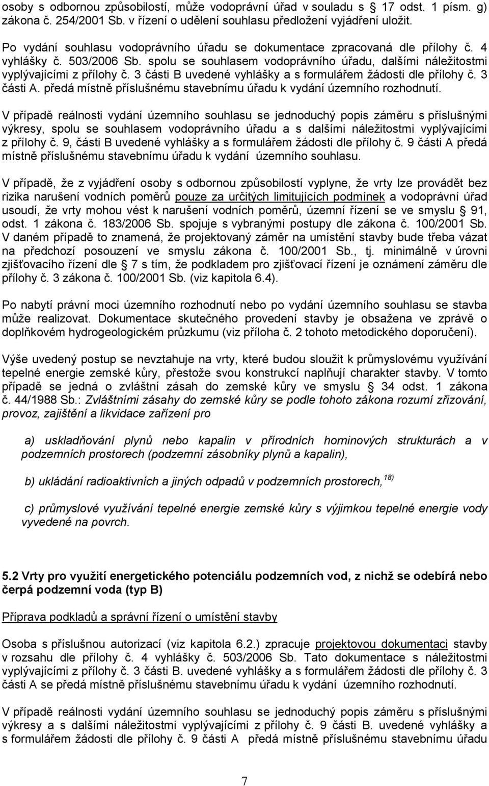 3 části B uvedené vyhlášky a s formulářem žádosti dle přílohy č. 3 části A. předá místně příslušnému stavebnímu úřadu k vydání územního rozhodnutí.