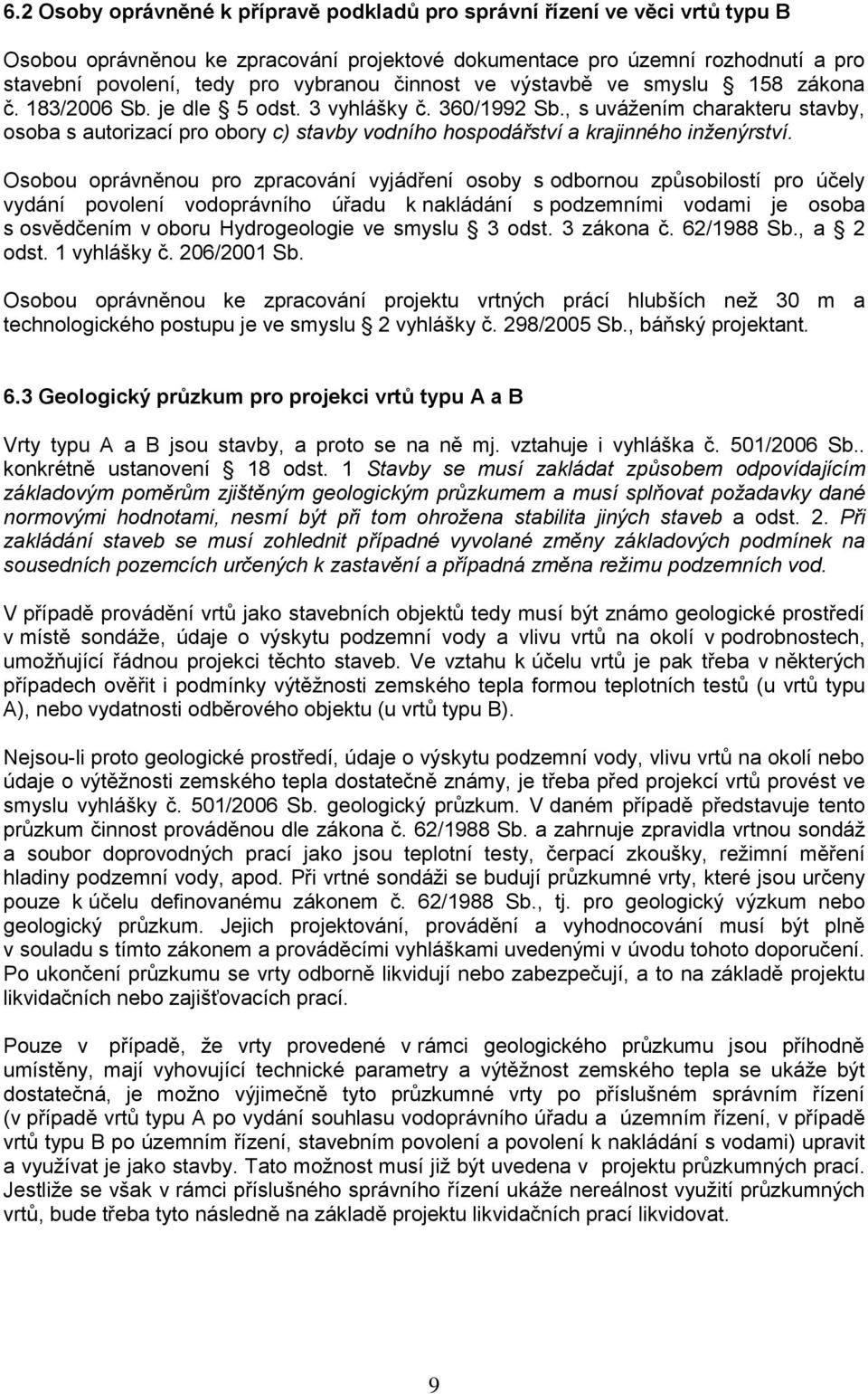 , s uvážením charakteru stavby, osoba s autorizací pro obory c) stavby vodního hospodářství a krajinného inženýrství.