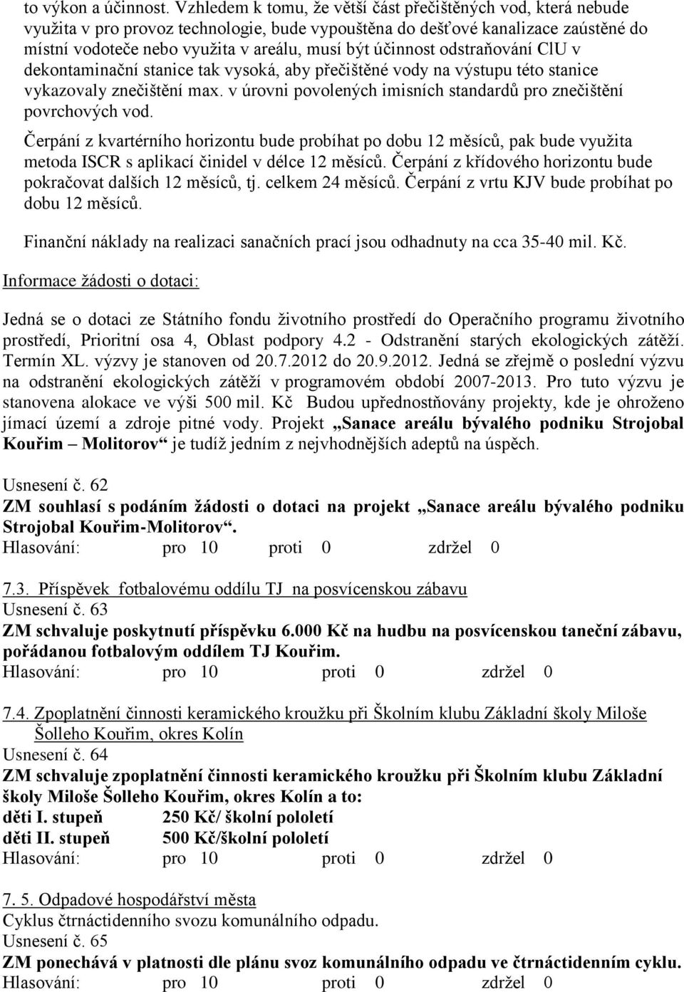 účinnost odstraňování ClU v dekontaminační stanice tak vysoká, aby přečištěné vody na výstupu této stanice vykazovaly znečištění max.
