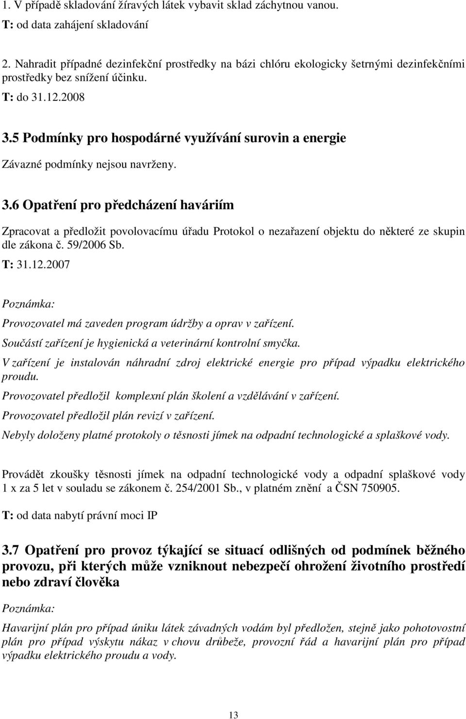 5 Podmínky pro hospodárné využívání surovin a energie Závazné podmínky nejsou navrženy. 3.