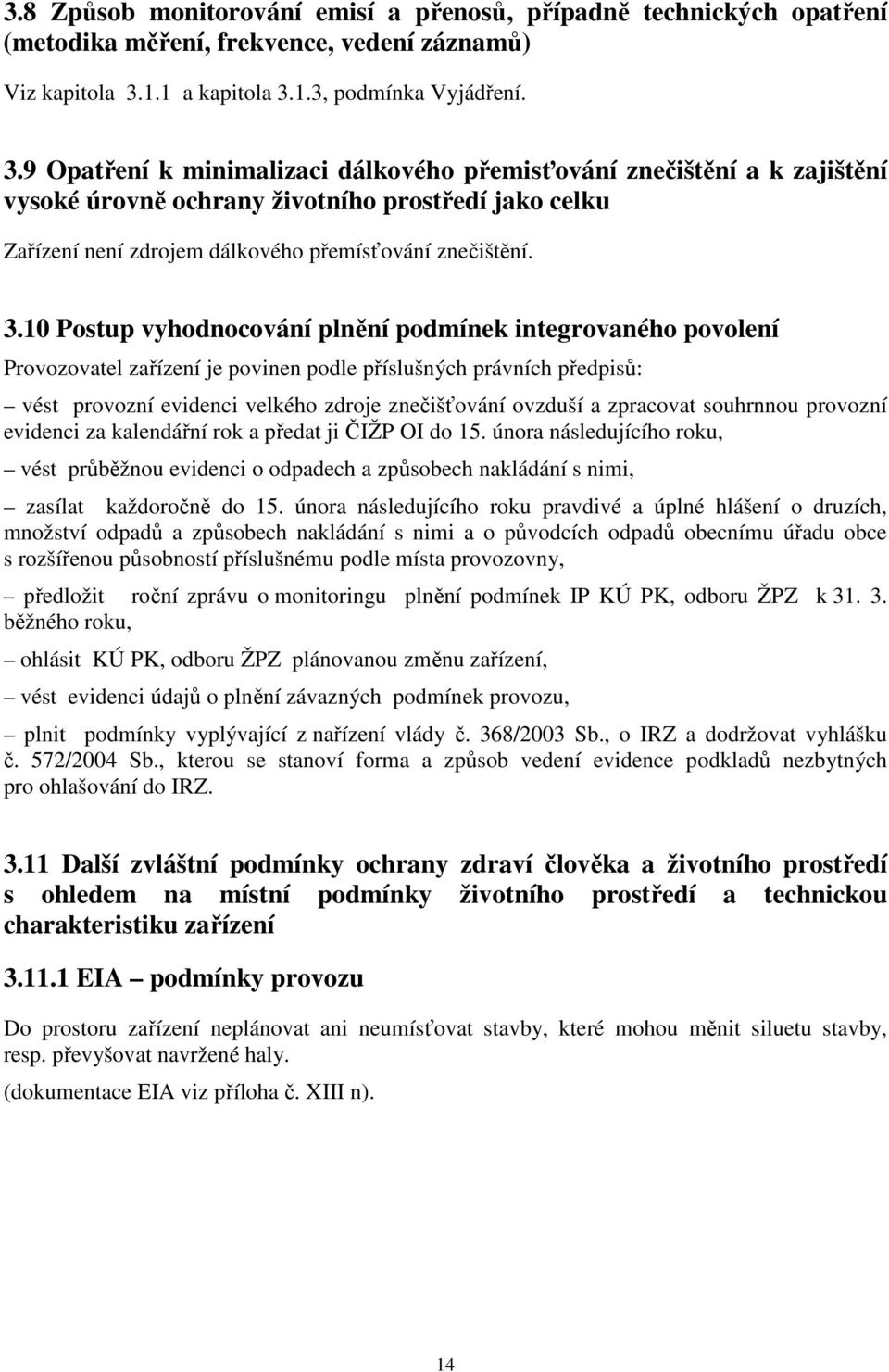3.10 Postup vyhodnocování plnění podmínek integrovaného povolení Provozovatel zařízení je povinen podle příslušných právních předpisů: vést provozní evidenci velkého zdroje znečišťování ovzduší a