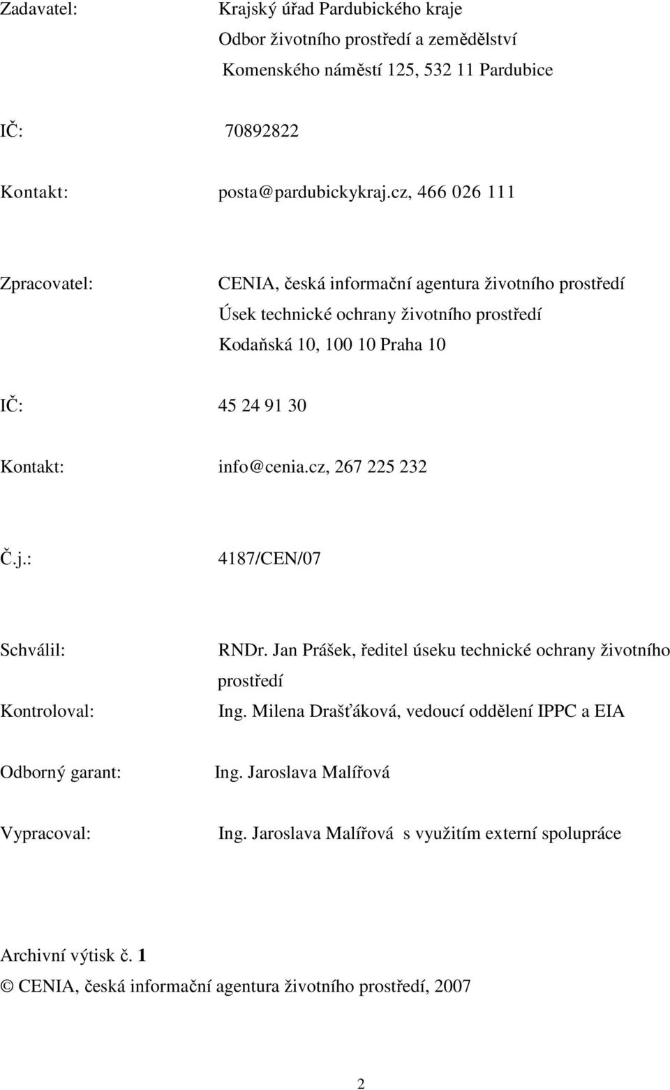 info@cenia.cz, 267 225 232 Č.j.: 4187/CEN/07 Schválil: Kontroloval: RNDr. Jan Prášek, ředitel úseku technické ochrany životního prostředí Ing.