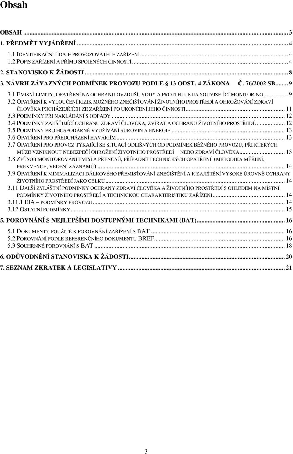 1 EMISNÍ LIMITY, OPATŘENÍ NA OCHRANU OVZDUŠÍ, VODY A PROTI HLUKUA SOUVISEJÍCÍ MONITORING... 9 3.