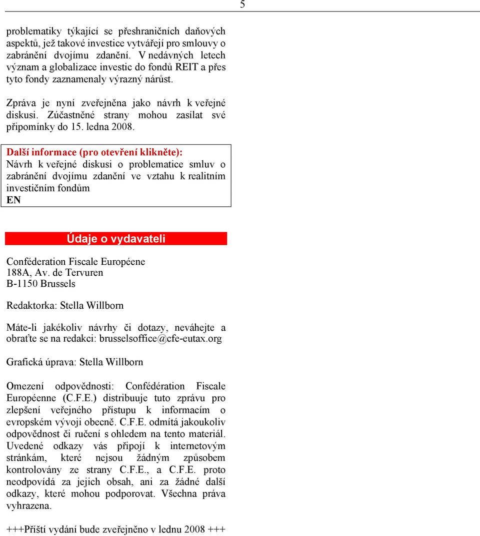 Zúčastněné strany mohou zasílat své připomínky do 15. ledna 2008.