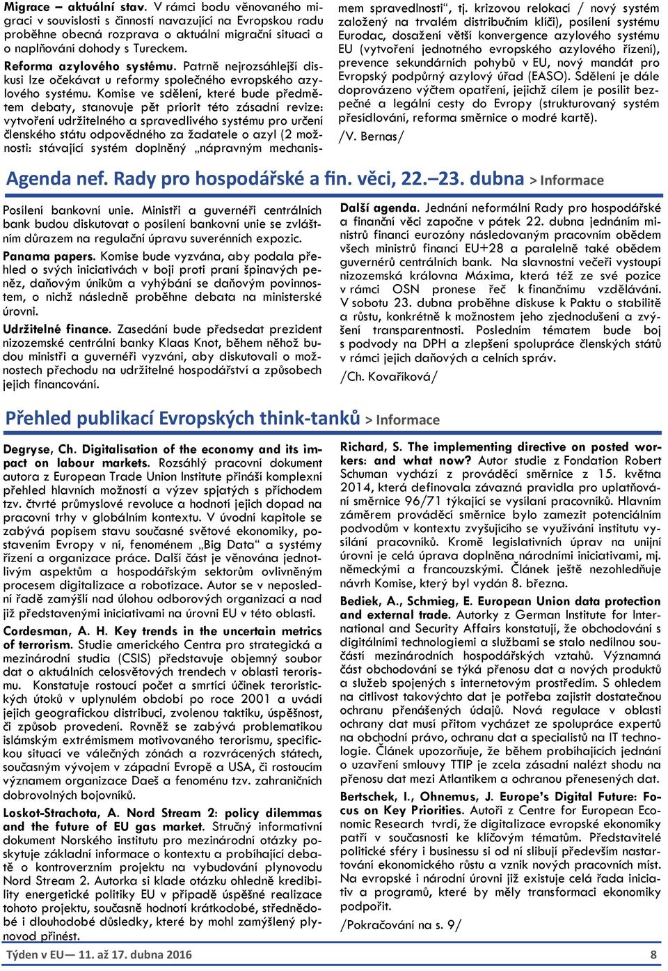 Komise ve sdělení, které bude předmětem debaty, stanovuje pět priorit této zásadní revize: vytvoření udržitelného a spravedlivého systému pro určení členského státu odpovědného za žadatele o azyl (2
