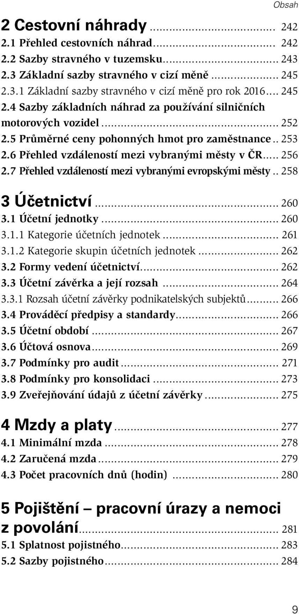 7 Přehled vzdáleností mezi vybranými evropskými městy.. 258 3 Účetnictví... 260 3.1 Účetní jednotky... 260 3.1.1 Kategorie účetních jednotek... 261 3.1.2 Kategorie skupin účetních jednotek... 262 3.