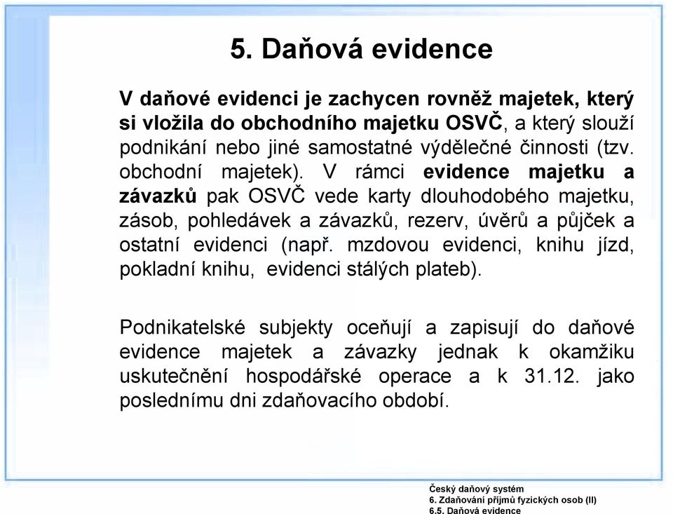 výdělečné činnosti (tzv. obchodní majetek).