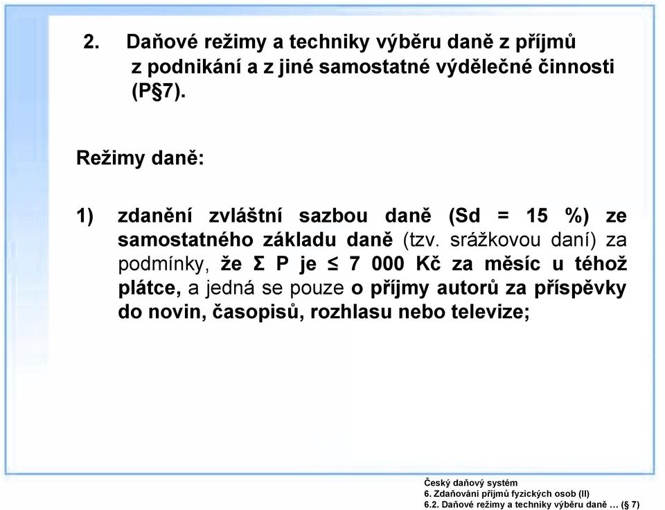 7). Režimy daně: 1) zdanění zvláštní sazbou daně (Sd = 15 %) ze samostatného základu daně (tzv.