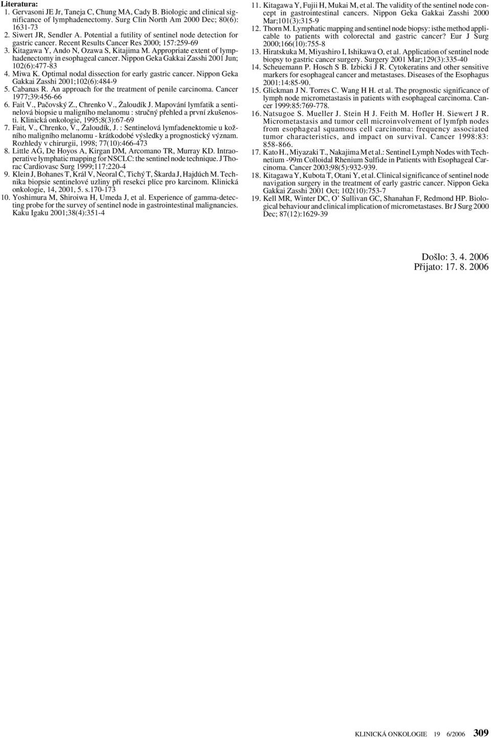 Appropriate extent of lymphadenectomy in esophageal cancer. Nippon Geka Gakkai Zasshi 2001 Jun; 102(6):477-83 4. Miwa K. Optimal nodal dissection for early gastric cancer.