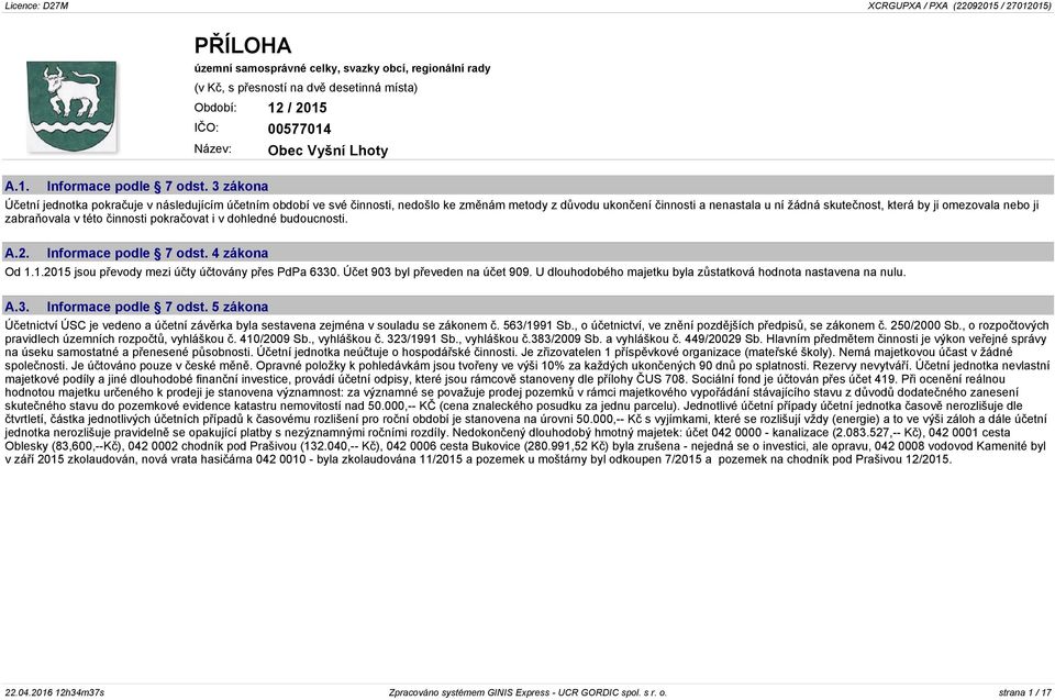 omezovala nebo ji zabraňovala v této činnosti pokračovat i v dohledné budoucnosti. A.2. Informace podle 7 odst. 4 zákona Od 1.1.2015 jsou převody mezi účty účtovány přes PdPa 6330.