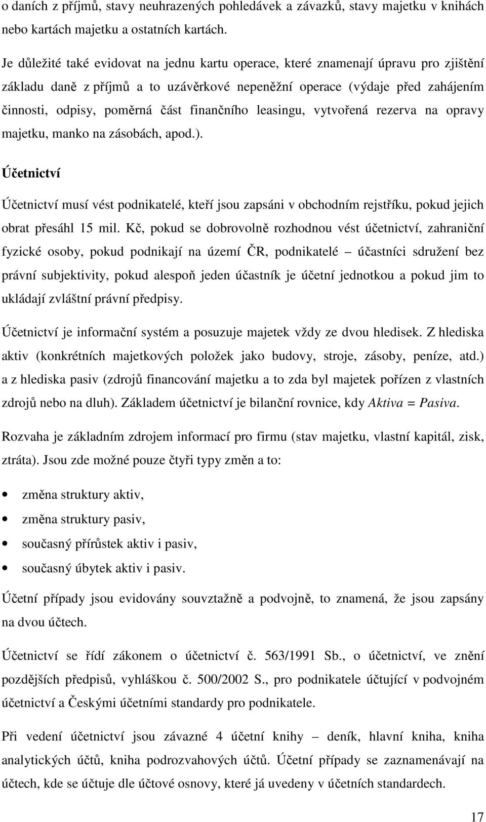 finančního leasingu, vytvořená rezerva na opravy majetku, manko na zásobách, apod.).