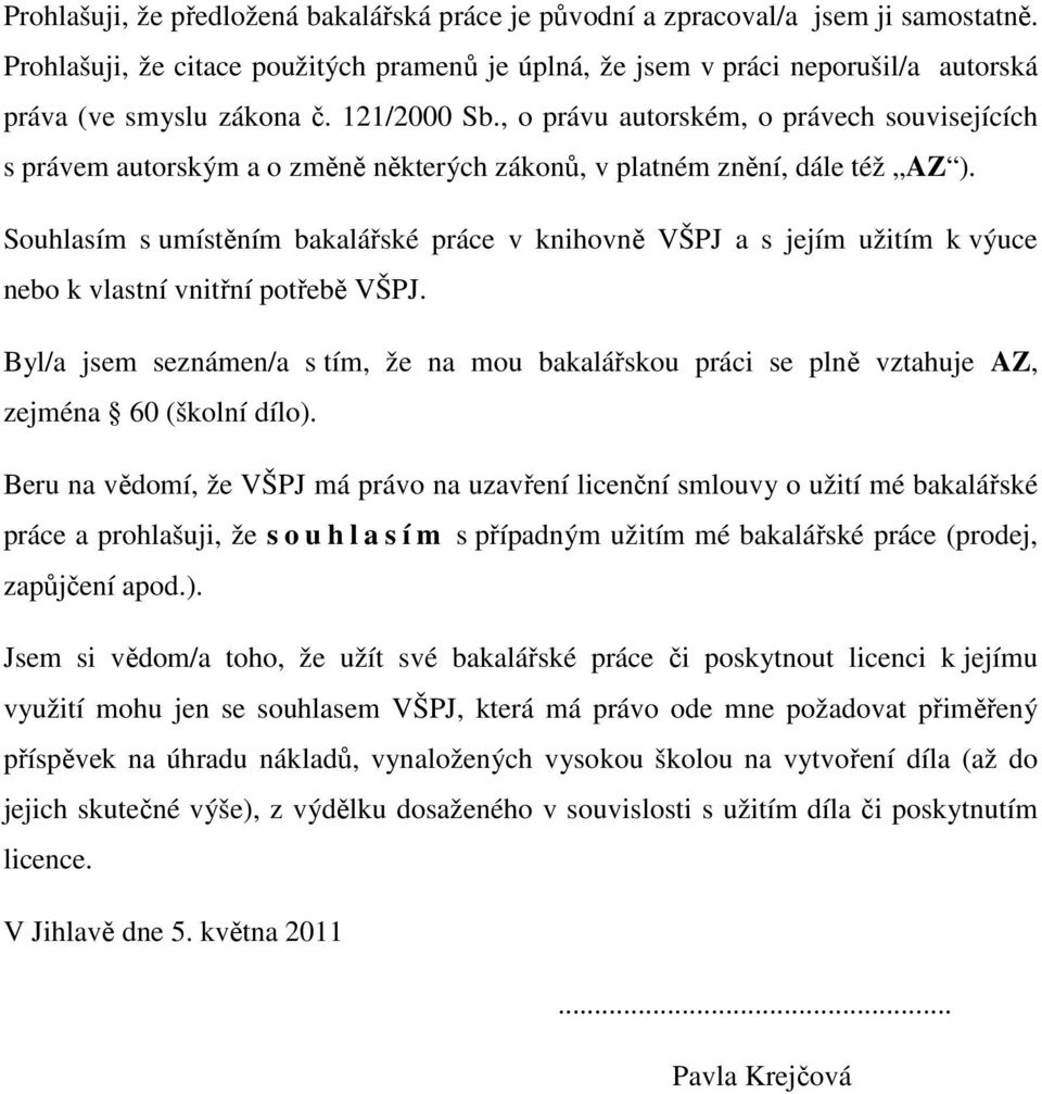 , o právu autorském, o právech souvisejících s právem autorským a o změně některých zákonů, v platném znění, dále též AZ ).