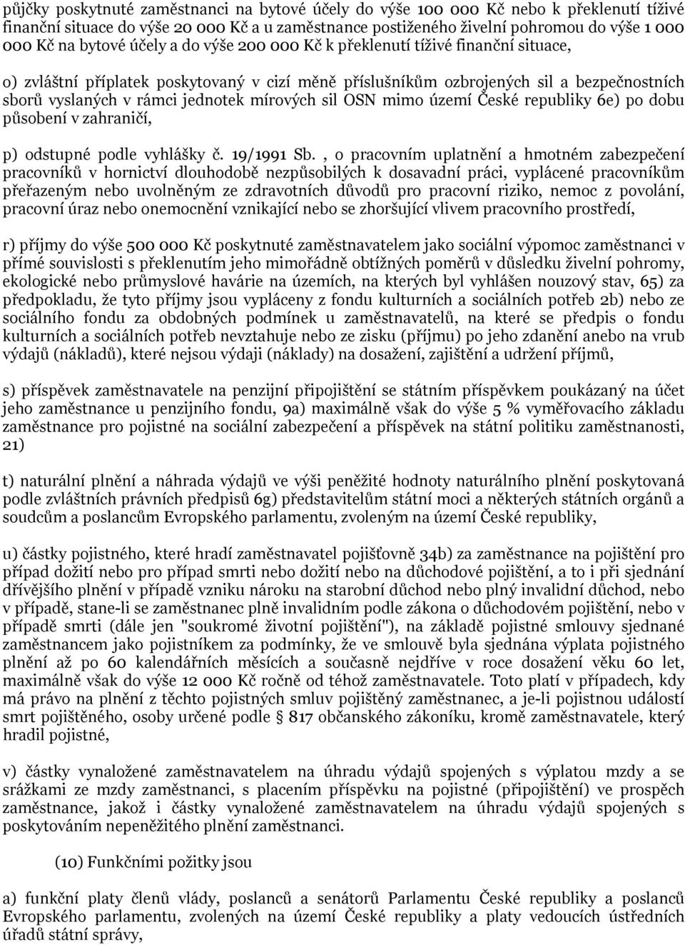 mírových sil OSN mimo území České republiky 6e) po dobu působení v zahraničí, p) odstupné podle vyhlášky č. 19/1991 Sb.