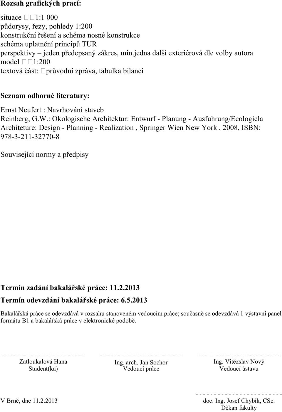 : Okologische Architektur: Entwurf - Planung - Ausfuhrung/Ecologicla Architeture: Design - Planning - Realization, Springer Wien New York, 2008, ISBN: 978-3-211-32770-8 Související normy a předpisy