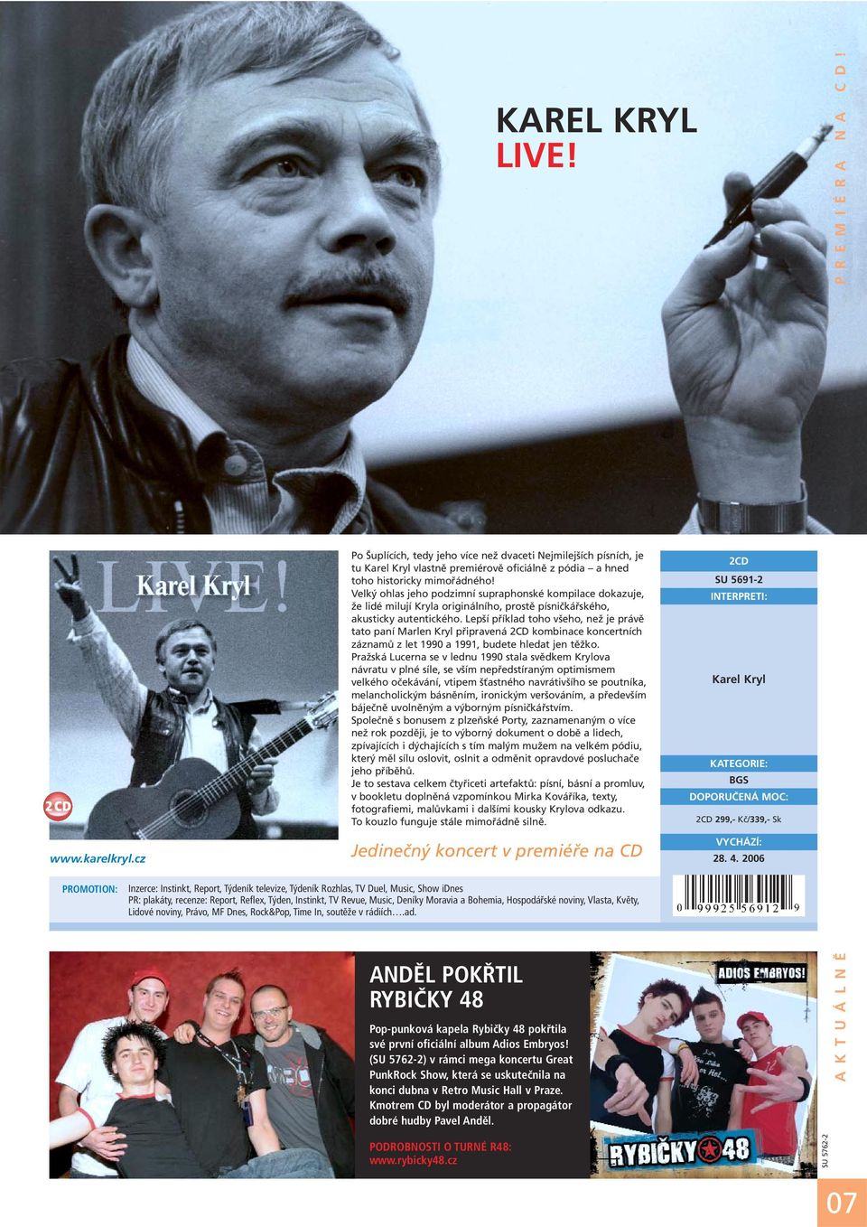 Velký ohlas jeho podzimní supraphonské kompilace dokazuje, že lidé milují Kryla originálního, prostě písničkářského, akusticky autentického.