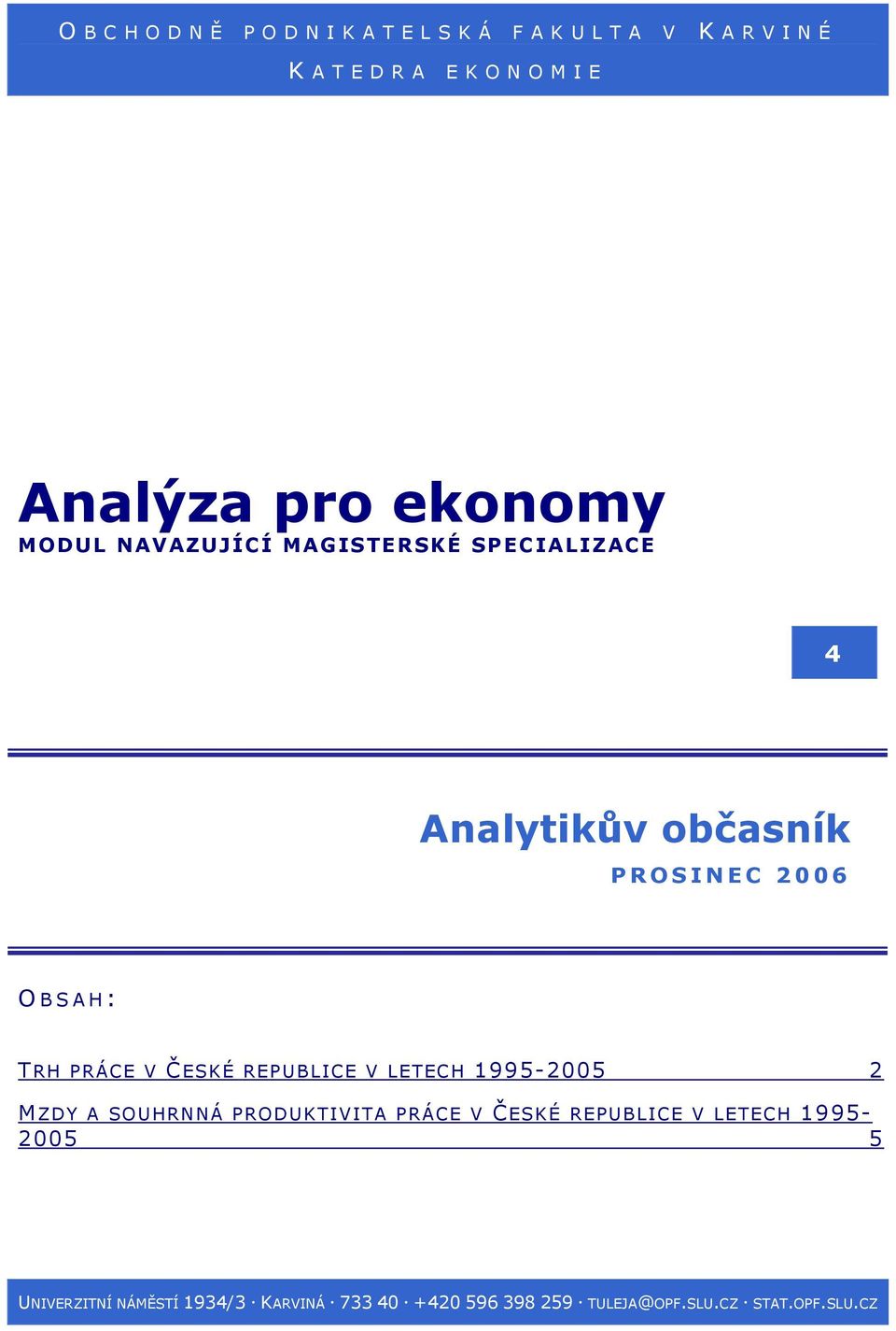 ČESKÉ REPUBLICE V LETECH 1995-2005 2 MZDY A SOUHRNNÁ PRODUKTIVITA PRÁCE V ČESKÉ REPUBLICE V