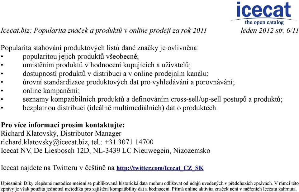 a v online prodejním kanálu; úrovní standardizace produktových dat pro vyhledávání a porovnávání; online kampaněmi; seznamy kompatibilních produktů a definováním cross-sell/up-sell postupů a