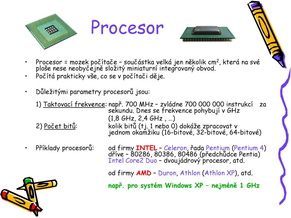 Dnes se frekvence pohybují v GHz (1,8 GHz, 2,4 GHz, ) 2) Počet bitů: kolik bitů (tj.